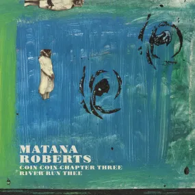 CST110 Matana Roberts | Coin Coin Chapter Three: river run thee